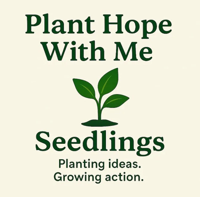 Green seedling graphic with text “Plant Hope With Me” and “Seedlings: Planting ideas. Growing action.”