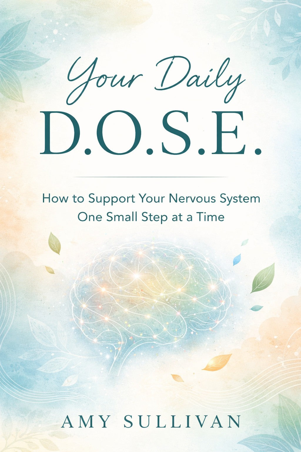 Book cover of Your Daily D.O.S.E. showing a glowing brain illustration representing dopamine, oxytocin, serotonin, and endorphins for nervous system support