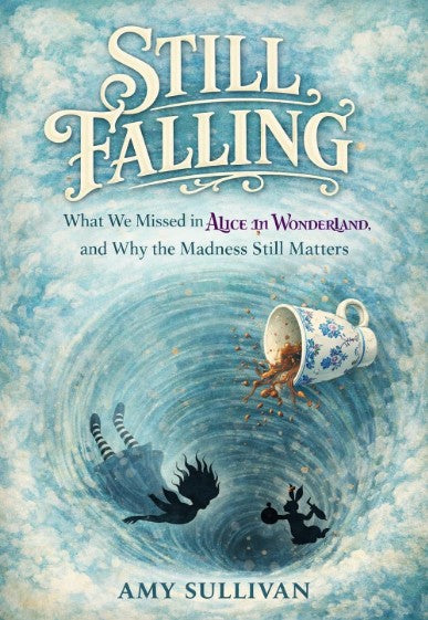 Book cover of Still Falling exploring Alice in Wonderland themes, confusion, and navigating complex systems through a modern psychological lens